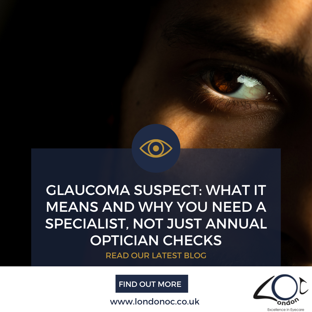 Glaucoma Suspect: What It Means and Why You Need a Specialist, Not Just Annual Optician Checks | London OC